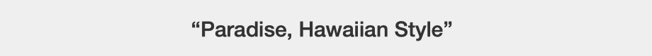Paradise, Hawaiian Style